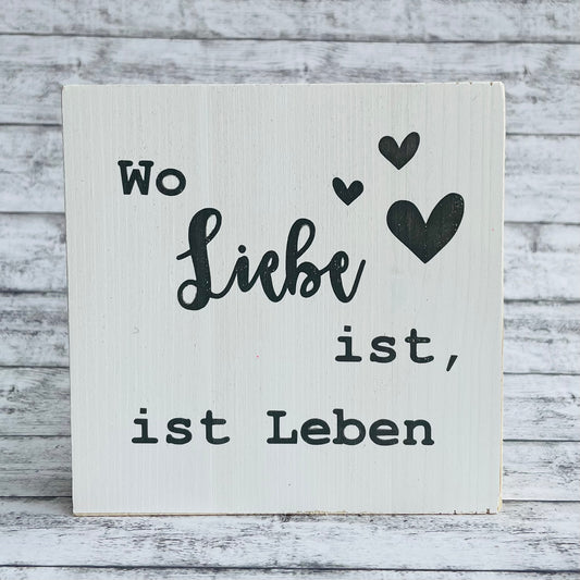 Holzblock - Wo Liebe ist, ist Leben