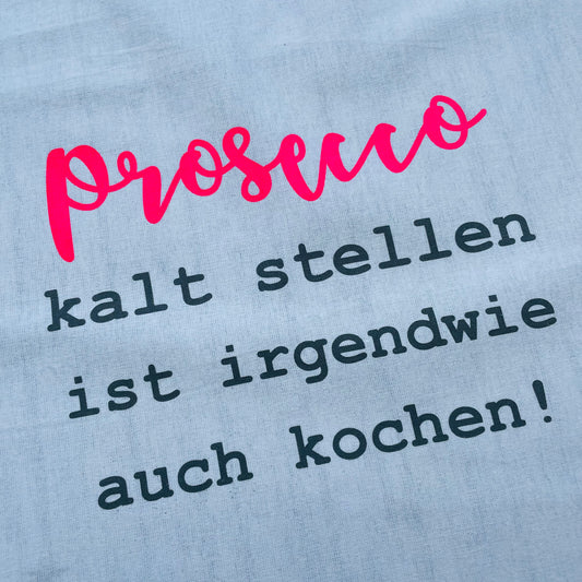 Geschirrtuch - Prosecco kaltstellen ist auch irgendwie kochen!