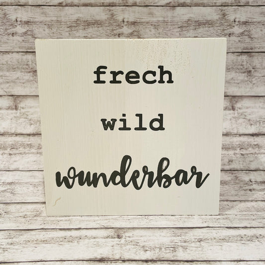 Holzblock - frech, wild, wunderbar
